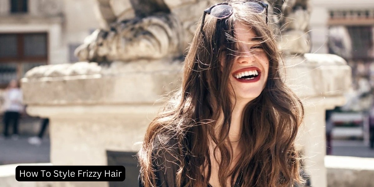How To Style Frizzy Hair