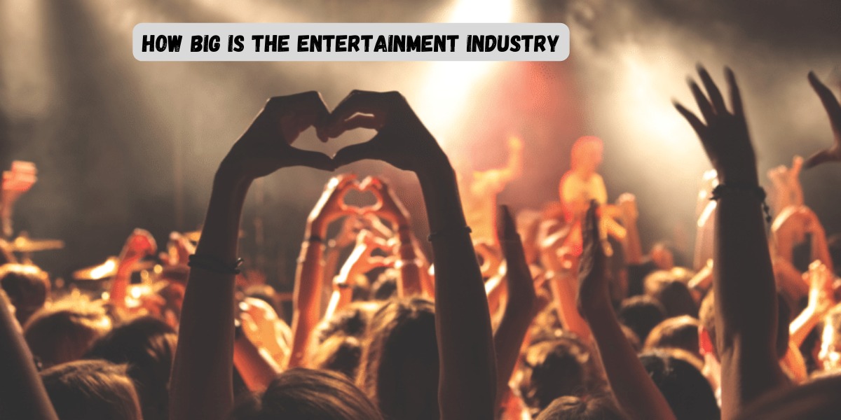 How Big Is The Entertainment Industry