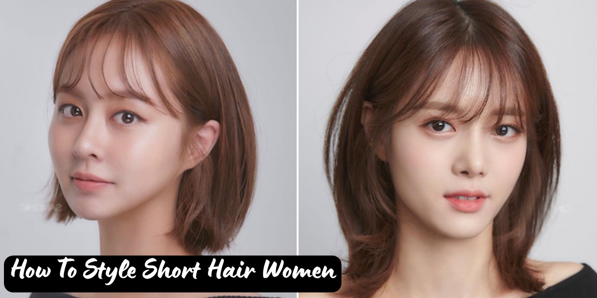 How To Style Short Hair Women