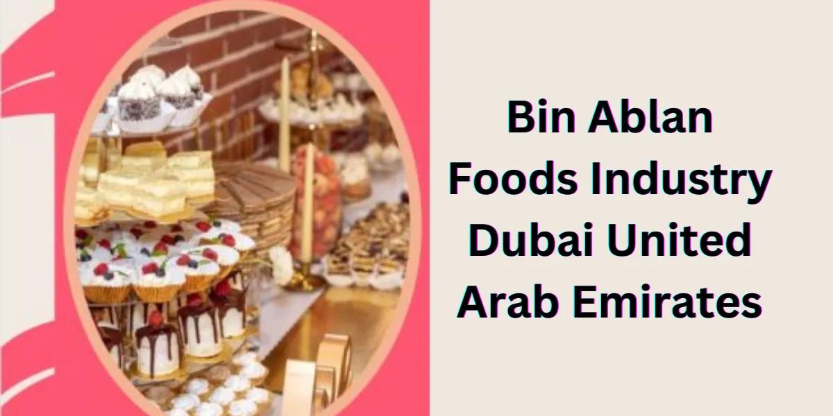 Bin Ablan Foods Industry Dubai United Arab Emirates