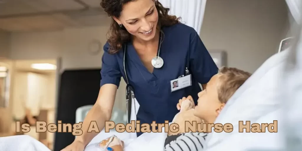 Is Being A Pediatric Nurse Hard