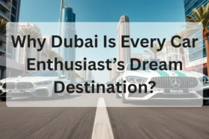 Dubai Is Every Car Enthusiast’s Dream Destination